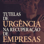Tutelas de Urgência na Recuperação de Empresas